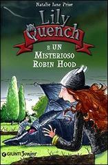 Lily Quench e un misterioso Robin Hood. Ediz. illustrata di Natalie Jane Prior edito da Giunti Junior