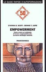 Empowerment. Come creare un ambiente di lavoro responsabilizzato di Cynthia D. Scott, Dennis T. Jaffe edito da Franco Angeli