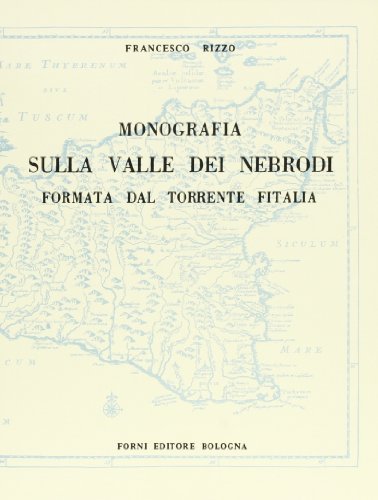Monografia sulla valle dei Nebrodi formata dal torrente Fitalia di Francesco Rizzo edito da Forni