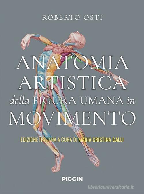 Anatomia artistica della figura umana in movimento di Roberto Osti edito da Piccin-Nuova Libraria