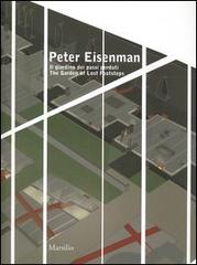 Peter Eisenman. Il giardino dei passi perduti. Catalogo della mostra (Verona, 26 giugno-3 ottobre 2004). Ediz. italiana e inglese edito da Marsilio