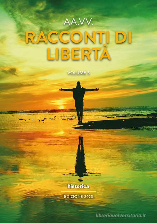 Racconti di libertà (2023) vol.3 edito da Historica Edizioni