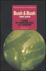 Bush & Bush 1980-2006. Come si fabbricano le guerre di Germana Leoni von Dohnanyi edito da Editori Riuniti