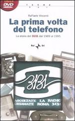 La prima volta del telefono. La storia del 3131 dal 1969 al 1995. Con DVD-ROM di Raffaele Vincenti edito da Rai Libri