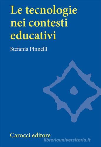 Le tecnologie nei contesti educativi di Stefania Pinnelli edito da Carocci