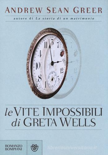 Le vite impossibili di Greta Wells di Andrew S. Greer edito da Bompiani