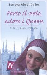 Porto il velo, adoro i Queen. Nuove italiane crescono di Sumaya Abdel Qader edito da Sonzogno