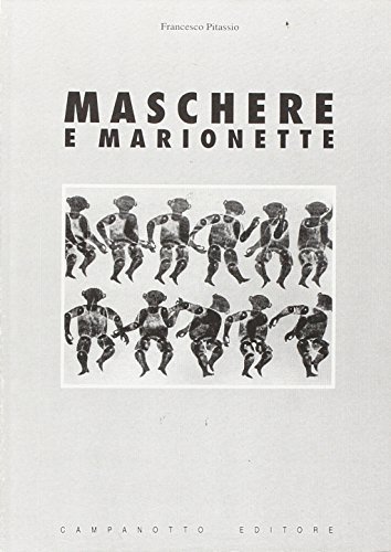 Maschere e marionette di Francesco Pitassio edito da Campanotto