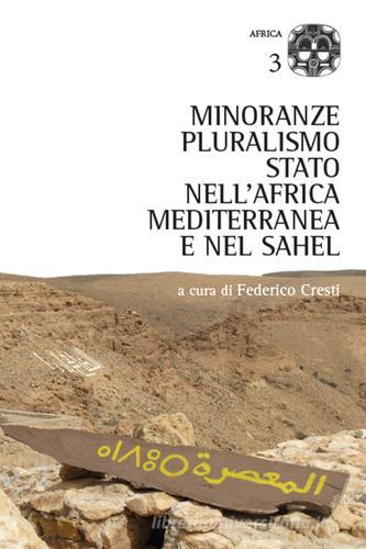 Minoranze, pluralismo, stato nell'Africa mediterranea e nel Sahel di Anna Baldinetti, Agata D. Melfa, Daniela Pioppi edito da Aracne