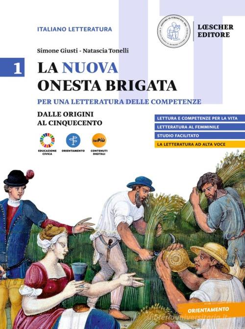 La nuova Onesta brigata. Per una letteratura delle competenze. Per il triennio delle Scuole superiori. Con myLIM vol. 1 di Simone Giusti, Natascia Tonelli edito da Loescher