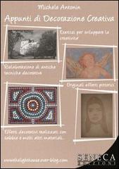 Appunti di decorazione creativa di Michele Antonin edito da Seneca Edizioni