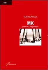 MK. Passioni e trasgressioni di Martina Fingeri edito da Giraldi Editore