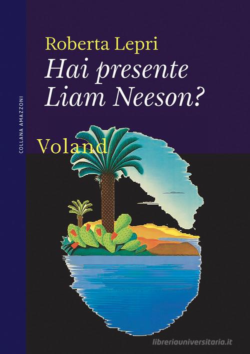 Hai presente Liam Neeson? di Roberta Lepri edito da Voland