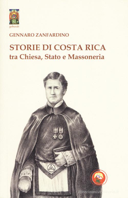 Storie di Costa Rica tra Chiesa, Stato e Massoneria di Gennaro Zanfardino edito da Tipheret