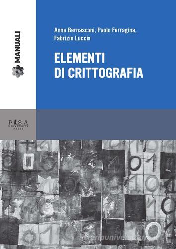 Elementi di crittografia di Anna Bernasconi, Paolo Ferragina, Fabrizio Luccio edito da Pisa University Press