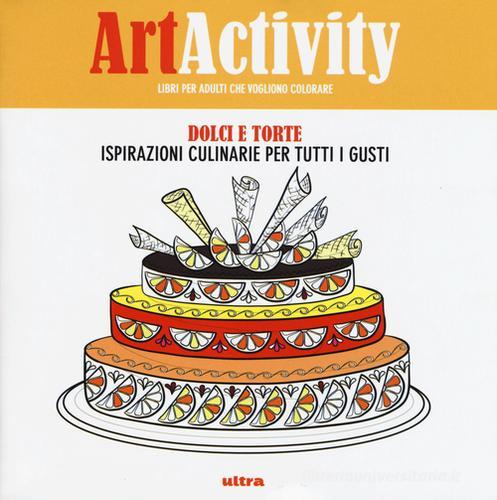 Art activity. Dolci e torte. Ispirazioni culinarie per tutti i gusti edito da Ultra