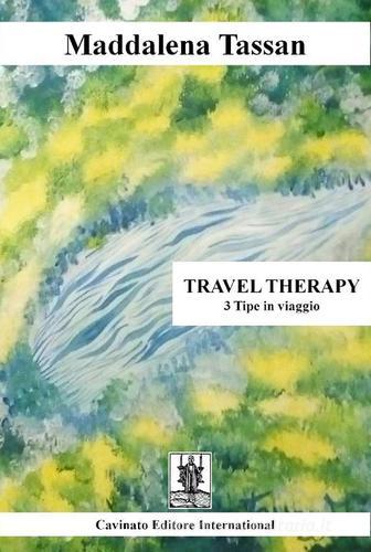 Travel therapy. 3 tipe in viaggio di Maddalena Tassan edito da Cavinato