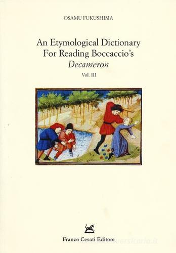 An etymological dictionary for reading Boccaccio's «Decameron» vol.3 di Osamu Fukushima edito da Cesati