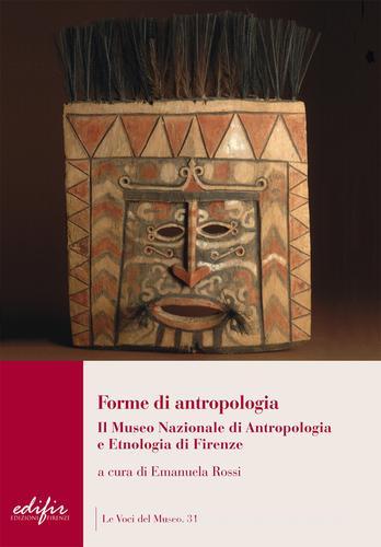 Forme di antropologia. Il Museo nazionale di antropologia e etnologia di Firenze edito da EDIFIR