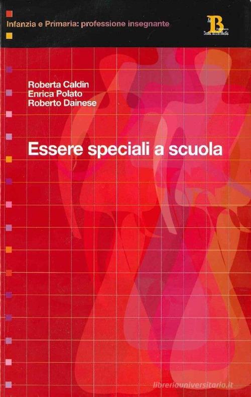 Essere speciali a scuola di Roberta Caldin Pupulin, Enrica Polato, Roberto Daines edito da Pensa Multimedia