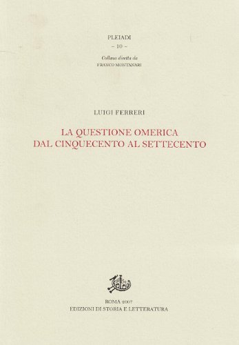 La questione omerica dal Cinquecento al Settecento di Luigi Ferreri edito da Storia e Letteratura