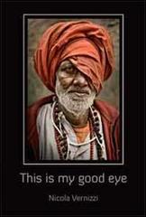 This is my good eye. Indian portraits by Nicola Vernizzi edito da Vernizzi Nicola