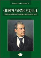 Giuseppe Antonio Pasquale. Patriota calabrese e direttore del Real Orto Botanico di Napoli di Giovanni Quaranta edito da L'Alba Ass. Cult.