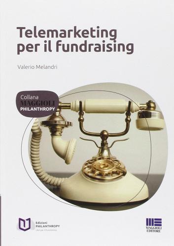 Telemarketing per il fundraising di Valerio Melandri edito da Maggioli Editore