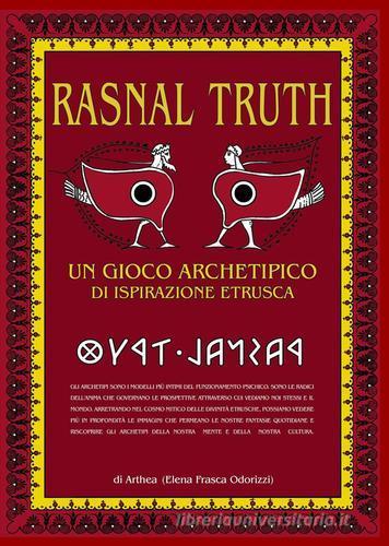 Rasnal Truth. Un gioco archetipico di ispirazione etrusca di Elena Frasca Odorizzi edito da ilmiolibro self publishing
