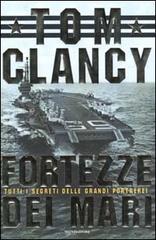 Fortezze dei mari. Tutti i segreti delle grandi portaerei di Tom Clancy edito da Mondadori