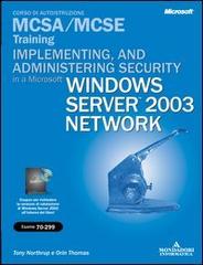 Implementing and administering security in a Microsoft Windows Server 2003 Network MCSA/MCSE Training. (Esame 70-299). Con CD-ROM edito da Mondadori Informatica