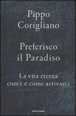 Preferisco il paradiso. La vita eterna: com'è e come arrivarci di Pippo Corigliano edito da Mondadori