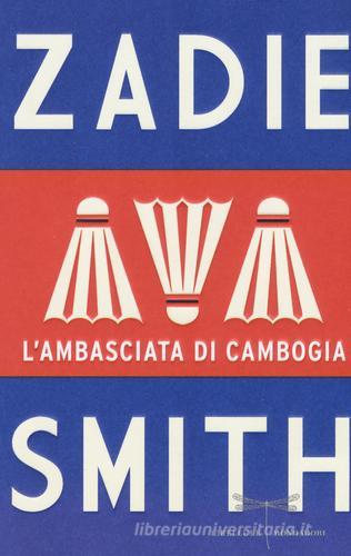 L' ambasciata di Cambogia di Zadie Smith edito da Mondadori
