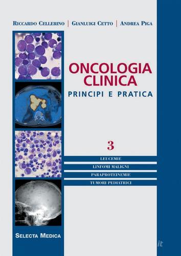 Oncologia clinica. Principi e pratica vol.3 di Riccardo Cellerino, Gianluigi Cetto, Andrea Piga edito da Selecta Medica