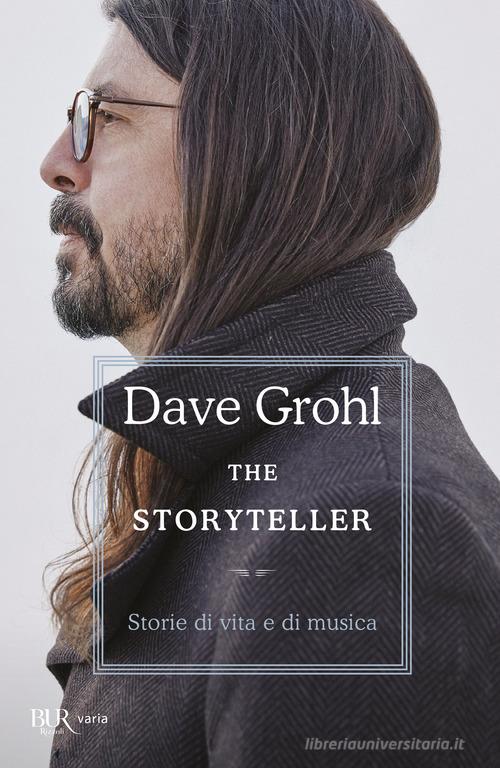 The storyteller. Storie di vita e di musica di Dave Grohl edito da Rizzoli