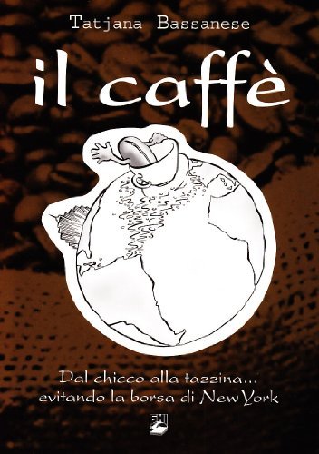 Caffè corretto. Dal chicco alla tazzina... evitando la borsa di New York. La grande storia del caffè, da chi è coltivato, a quali condizioni. Con DVD di Tatjana Bassanese edito da EMI