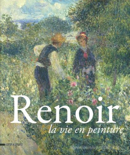 Renoir. La vie en peinture. Catalogo della mostra (Pavia, 15 settembre- 16 dicembre 2012). Ediz. illustrata edito da Silvana