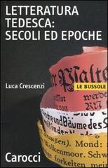 Letteratura tedesca: secoli ed epoche di Luca Crescenzi edito da Carocci