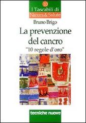 La prevenzione del cancro. 10 regole d'oro di Bruno Brigo edito da Tecniche Nuove