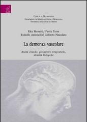 La demenza vascolare: realtà cliniche, prospettive terapeutiche, identità biologiche di Rita Moretti, Paola Torre, Rodolfo Antonello edito da Aracne