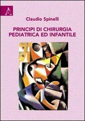 Principi di chirurgia pediatrica e infantile di Claudio Spinelli edito da Aracne
