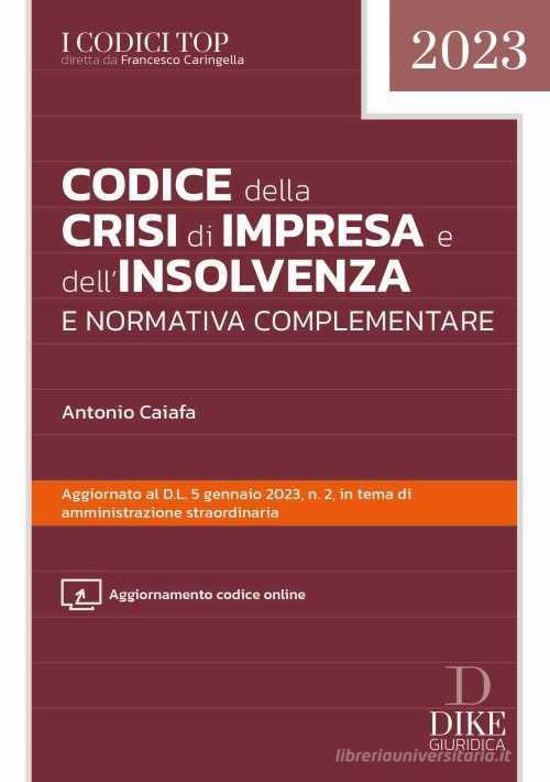 Codice della crisi d'impresa e dell'insolvenza e normativa complementare di Antonio Caiafa edito da Dike Giuridica