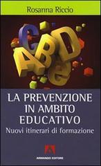 La prevenzione in ambito educativo. Nuovi itinerari di formazione di Rosanna Riccio edito da Armando Editore