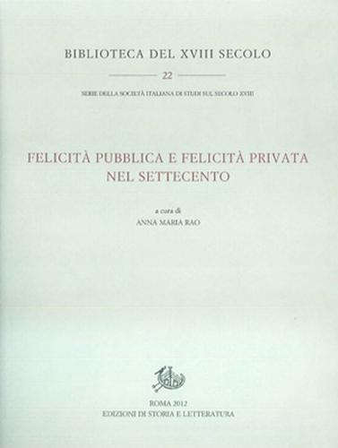 Felicità pubblica e felicità privata nel Settecento edito da Edizioni di Storia e Letteratura
