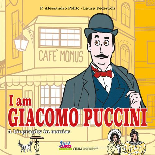 I am Giacomo Puccini. A biography in comics di P. Alessandro Polito, Laura Pederzoli edito da Curci