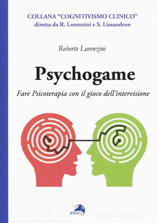 Psychogame. Fare psicoterapia con il gioco dell'intervisione di Roberto Lorenzini edito da Alpes Italia