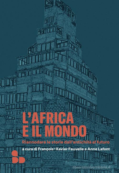 L'Africa e il mondo. Riannodare le storie dall'antichità al futuro edito da ADD Editore