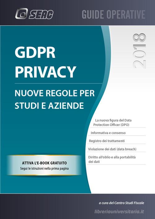 GDPR privacy: nuove regole per studi e aziende. Con e-book edito da Seac