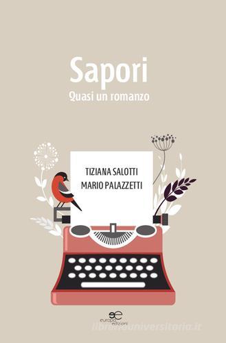 Sapori. Quasi un romanzo di Tiziana Salotti, Mario Palazzetti edito da Europa Edizioni