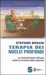 Terapia dei nuclei profondi. La comunicazione efficace contro la tirannia delle emozioni di Stefano Boschi edito da Sonda